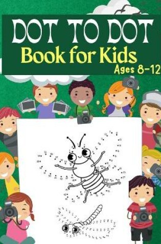 Cover of Dot to Dot Book for Kids Ages 8-12 100 Fun Connect The Dots Books for Kids Age 3, 4, 5, 6, 7, 8 - Easy Kids Dot To Dot Books Ages 4-6 3-8 3-5 6-8 (Boys & Girls Connect The Dots Activity Books)