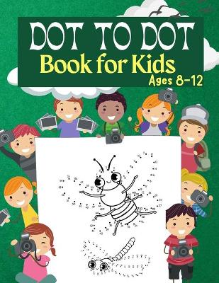 Book cover for Dot to Dot Book for Kids Ages 8-12 100 Fun Connect The Dots Books for Kids Age 3, 4, 5, 6, 7, 8 - Easy Kids Dot To Dot Books Ages 4-6 3-8 3-5 6-8 (Boys & Girls Connect The Dots Activity Books)