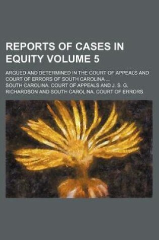 Cover of Reports of Cases in Equity Volume 5; Argued and Determined in the Court of Appeals and Court of Errors of South Carolina