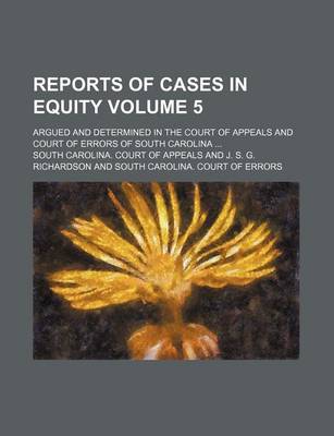 Book cover for Reports of Cases in Equity Volume 5; Argued and Determined in the Court of Appeals and Court of Errors of South Carolina