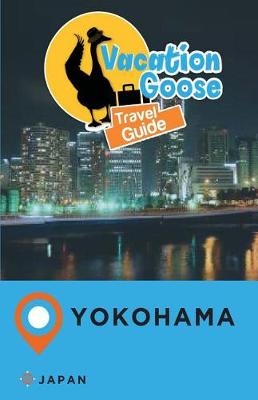 Book cover for Vacation Goose Travel Guide Yokohama Japan