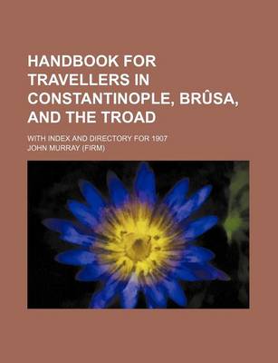 Book cover for Handbook for Travellers in Constantinople, Brusa, and the Troad; With Index and Directory for 1907