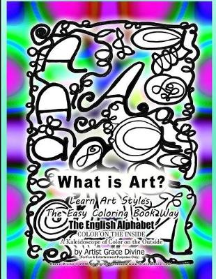 Book cover for What is Art? Learn ARt Styles the Easy Coloring Book Way The English Alphabet COLOR ON THE INSIDE A Kaleidoscope of Color on the Outside