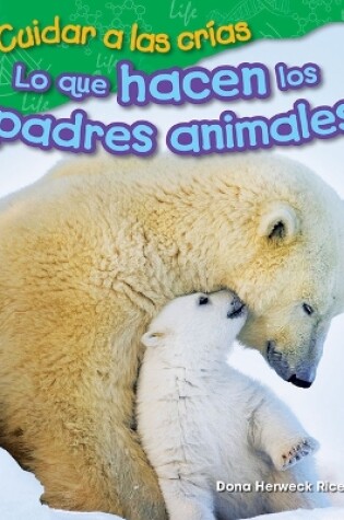 Cover of Cuidar a las cr as: Lo que hacen los padres animales (Raising Babies: What Animal Parents Do)
