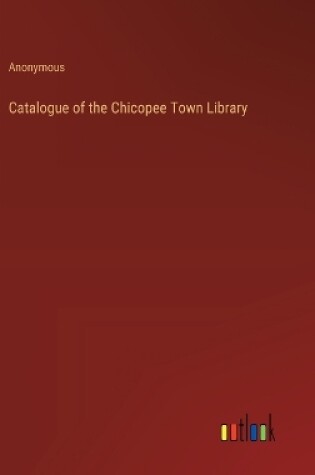 Cover of Catalogue of the Chicopee Town Library