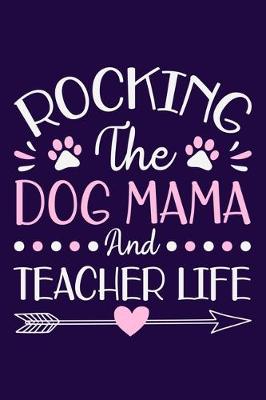 Book cover for Rocking The Dog Mama And Teacher Life