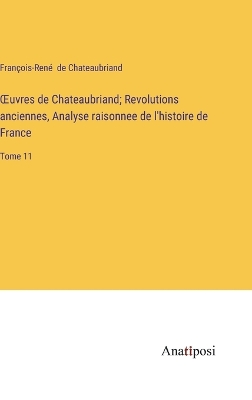 Book cover for OEuvres de Chateaubriand; Revolutions anciennes, Analyse raisonnee de l'histoire de France