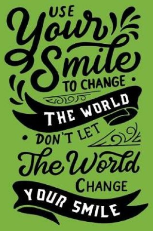 Cover of Use yours smile To change The World Don't Let The World Change Your Smile