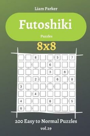 Cover of Futoshiki Puzzles - 200 Easy to Normal Puzzles 8x8 vol.29