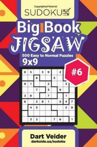 Cover of Big Book Sudoku Jigsaw - 500 Easy to Normal Puzzles 9x9 (Volume 6)