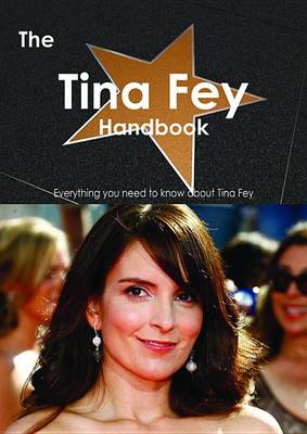 Book cover for The Tina Fey Handbook - Everything You Need to Know about Tina Fey