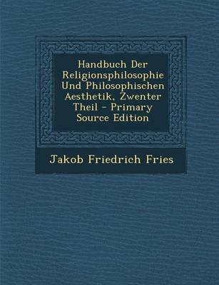 Book cover for Handbuch Der Religionsphilosophie Und Philosophischen Aesthetik, Zwenter Theil - Primary Source Edition