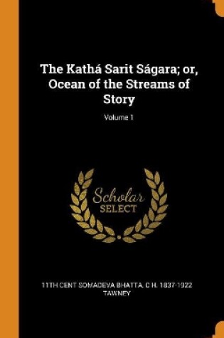 Cover of The Kath  Sarit S gara; Or, Ocean of the Streams of Story; Volume 1