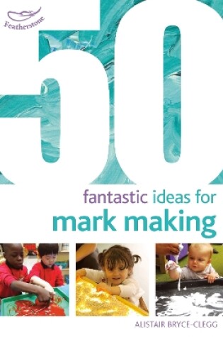 Cover of 50 Fantastic Ideas for Mark Making