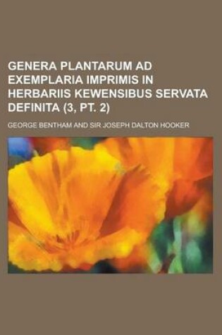 Cover of Genera Plantarum Ad Exemplaria Imprimis in Herbariis Kewensibus Servata Definita (3, PT. 2 )