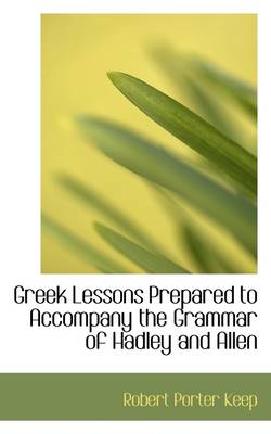 Book cover for Greek Lessons Prepared to Accompany the Grammar of Hadley and Allen