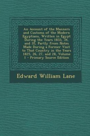 Cover of An Account of the Manners and Customs of the Modern Egyptians, Written in Egypt During the Years 1833, 34, and 35, Partly from Notes Made During a Fo