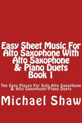 Cover of Easy Sheet Music For Alto Saxophone With Alto Saxophone & Piano Duets Book 1