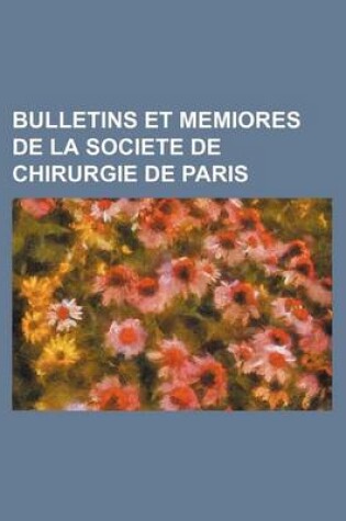 Cover of Bulletins Et Memiores de La Societe de Chirurgie de Paris