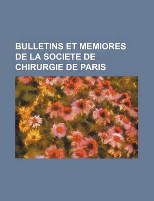 Book cover for Bulletins Et Memiores de La Societe de Chirurgie de Paris