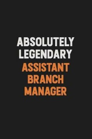 Cover of Absolutely Legendary Assistant Branch Manager