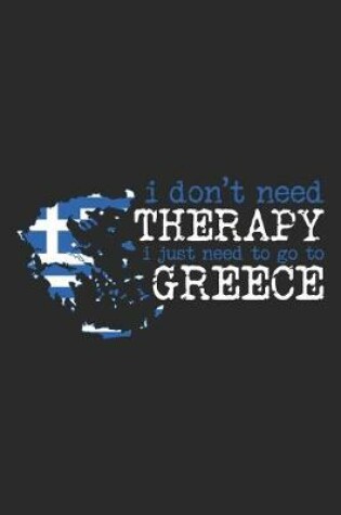 Cover of I don't need Therapy i just need to go to Greece