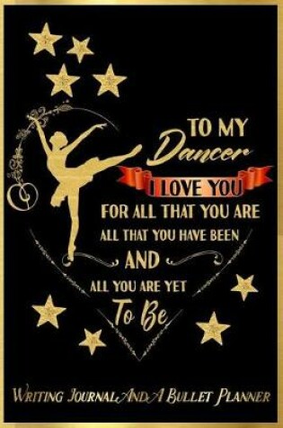 Cover of To My Dancer, I Love You for All That You Are, All That You Have Been, and All You Are Yet to Be