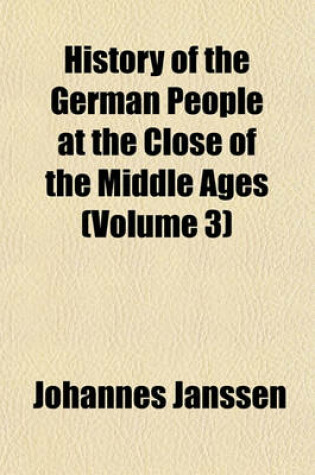 Cover of History of the German People at the Close of the Middle Ages (Volume 3)