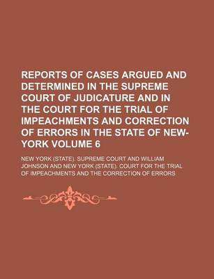 Book cover for Reports of Cases Argued and Determined in the Supreme Court of Judicature and in the Court for the Trial of Impeachments and Correction of Errors in the State of New-York Volume 6