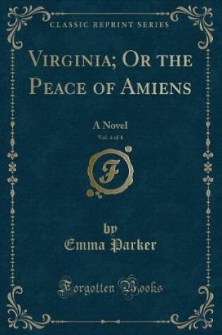 Cover of Virginia; Or the Peace of Amiens, Vol. 4 of 4