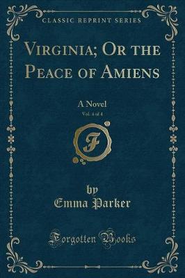 Book cover for Virginia; Or the Peace of Amiens, Vol. 4 of 4