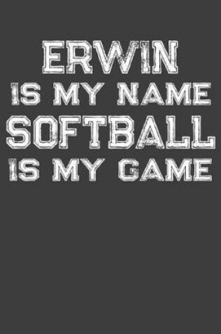 Cover of Erwin Is My Name Softball Is My Game