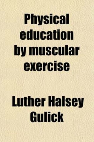 Cover of Physical Education; By Muscular Exercise