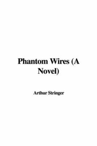 Cover of Phantom Wires (a Novel)