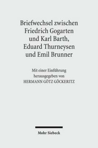 Cover of Friedrich Gogartens Briefwechsel mit Karl Barth, Eduard Thurneysen und Emil Brunner