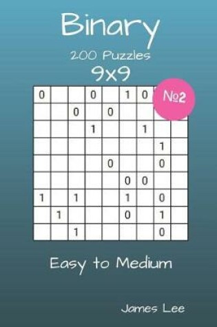 Cover of Binary Puzzles - 200 Easy to Medium 9x9 Vol. 2