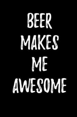 Cover of Beer Makes Me Awesome