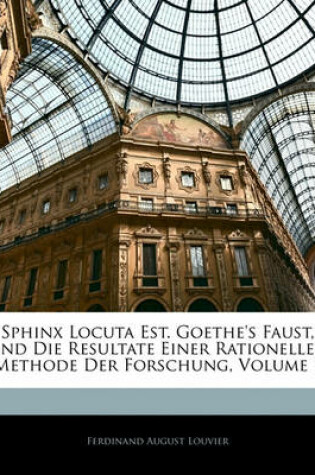 Cover of Sphinx Locuta Est. Goethe's Faust, Und Die Resultate Einer Rationellen Methode Der Forschung, Volume 1