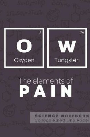 Cover of OW - The elements of pain - Science Notebook - College Ruled Line Paper