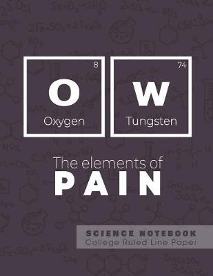Cover of OW - The elements of pain - Science Notebook - College Ruled Line Paper