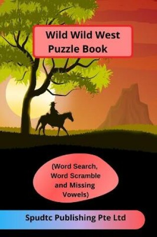 Cover of Wild Wild West Puzzle Book (Word Search, Word Scramble and Missing Vowels)