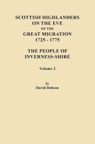 Cover of Scottish Highlanders on the Eve of the Great Migration, 1725-1775. The People of Inverness-shire. Volume 2