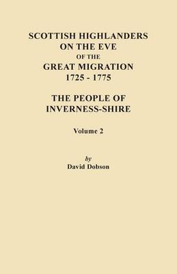 Book cover for Scottish Highlanders on the Eve of the Great Migration, 1725-1775. The People of Inverness-shire. Volume 2