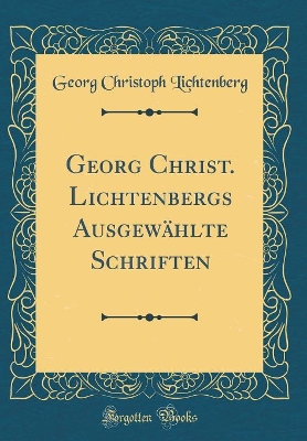 Book cover for Georg Christ. Lichtenbergs Ausgewahlte Schriften (Classic Reprint)