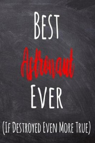 Cover of Best Astronaut Ever (If Destroyed Even More True)
