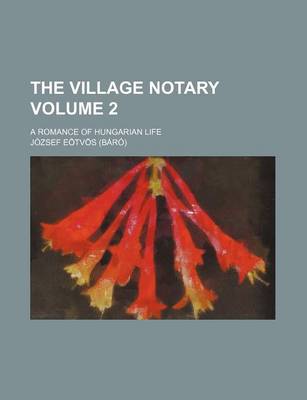 Book cover for The Village Notary; A Romance of Hungarian Life Volume 2