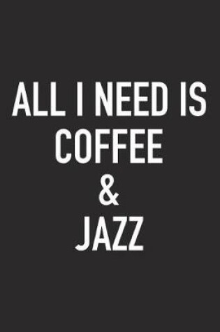 Cover of All I Need Is Coffee and Jazz