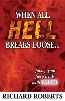 Book cover for When All Hell Breaks Loose... Facing Your Fiery Trials with Faith