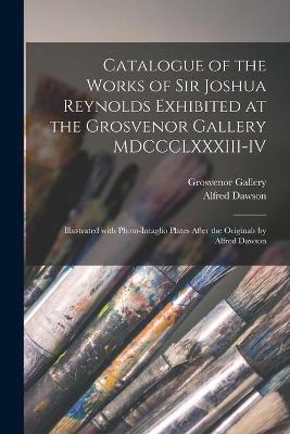 Book cover for Catalogue of the Works of Sir Joshua Reynolds Exhibited at the Grosvenor Gallery MDCCCLXXXIII-IV