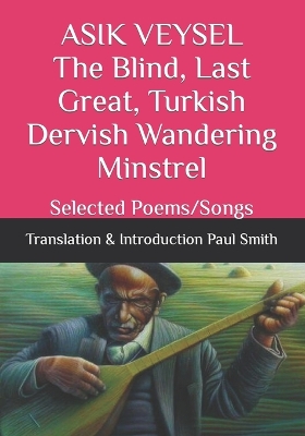 Book cover for ASIK VEYSEL The Blind, Last Great, Turkish Dervish Wandering Minstrel